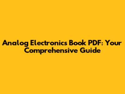 Analog Electronics Book PDF: Your Comprehensive Guide