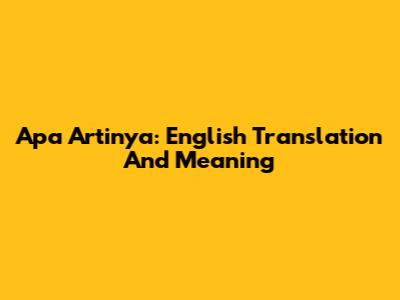 Apa Artinya: English Translation And Meaning