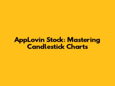 AppLovin Stock: Mastering Candlestick Charts