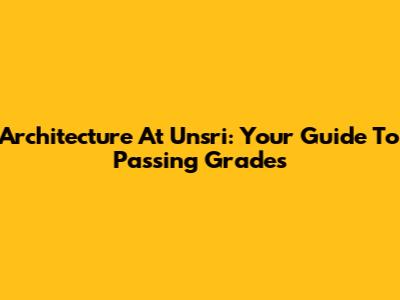 Architecture At Unsri: Your Guide To Passing Grades