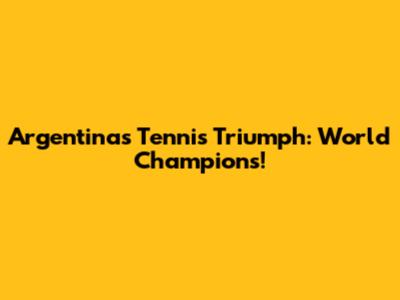 Argentina's Tennis Triumph: World Champions!