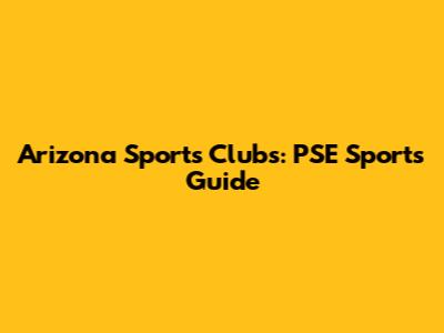 Arizona Sports Clubs: PSE Sports Guide