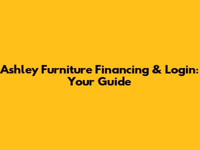 Ashley Furniture Financing & Login: Your Guide