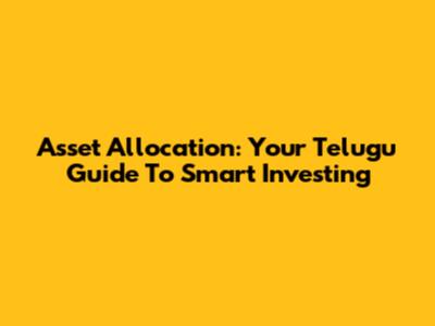 Asset Allocation: Your Telugu Guide To Smart Investing