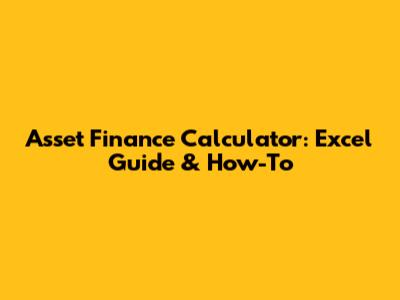 Asset Finance Calculator: Excel Guide & How-To