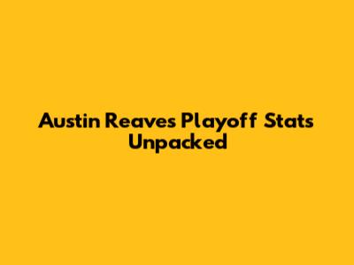Austin Reaves' Playoff Stats Unpacked