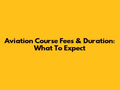 Aviation Course Fees & Duration: What To Expect