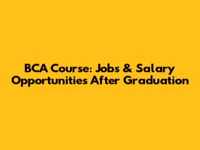 BCA Course: Jobs & Salary Opportunities After Graduation