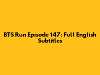 BTS Run Episode 147: Full English Subtitles