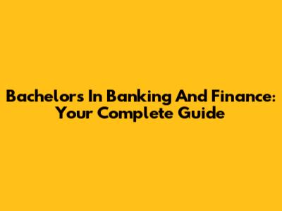 Bachelor's In Banking And Finance: Your Complete Guide