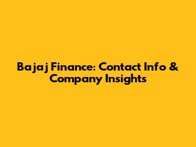 Bajaj Finance: Contact Info & Company Insights