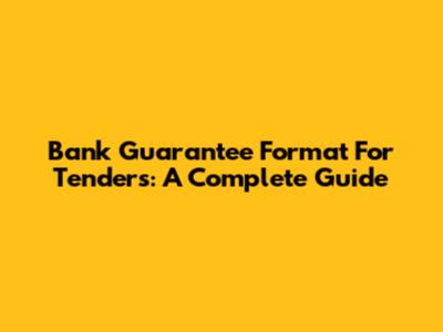 Bank Guarantee Format For Tenders: A Complete Guide