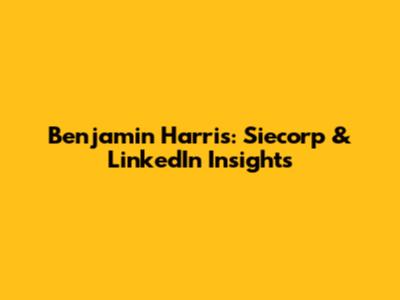 Benjamin Harris: Siecorp & LinkedIn Insights