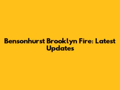 Bensonhurst Brooklyn Fire: Latest Updates