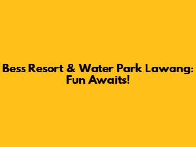 Bess Resort & Water Park Lawang: Fun Awaits!