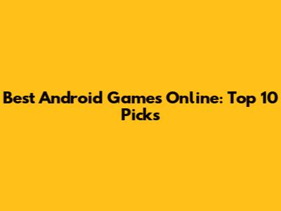 Best Android Games Online: Top 10 Picks