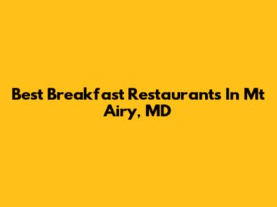 Best Breakfast Restaurants In Mt Airy, MD