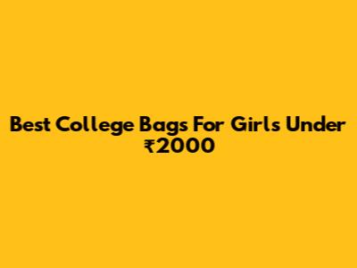Best College Bags For Girls Under ₹2000