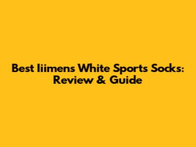 Best Iiimens White Sports Socks: Review & Guide