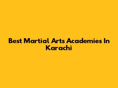 Best Martial Arts Academies In Karachi