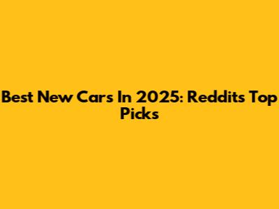 Best New Cars In 2025: Reddit's Top Picks