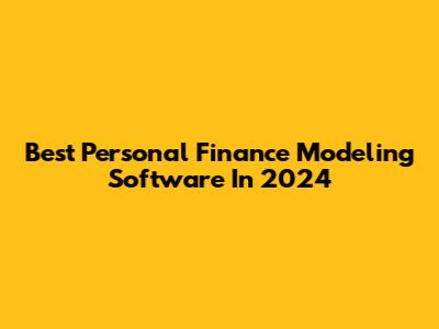 Best Personal Finance Modeling Software In 2024