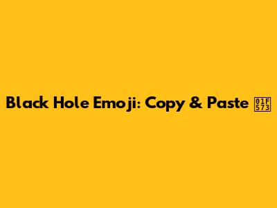 Black Hole Emoji: Copy & Paste 🕳️