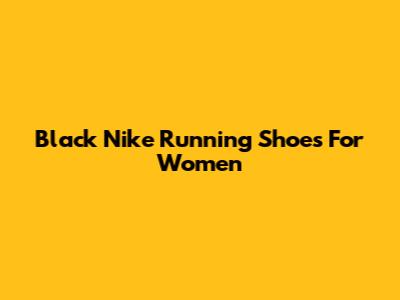 Black Nike Running Shoes For Women
