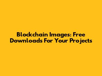 Blockchain Images: Free Downloads For Your Projects