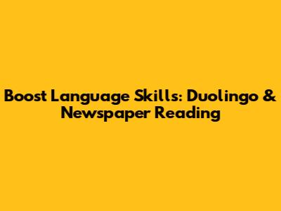 Boost Language Skills: Duolingo & Newspaper Reading