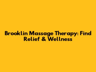 Brooklin Massage Therapy: Find Relief & Wellness