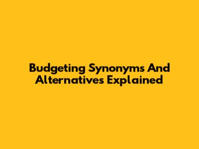Budgeting Synonyms And Alternatives Explained