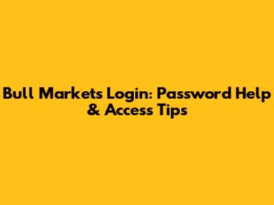 Bull Markets Login: Password Help & Access Tips