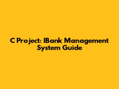 C Project: IBank Management System Guide