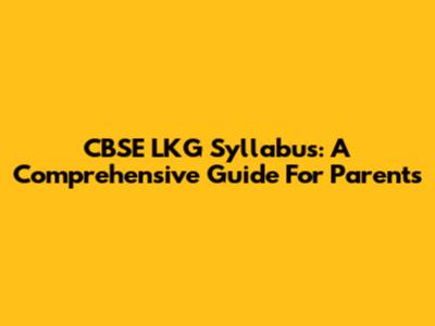 CBSE LKG Syllabus: A Comprehensive Guide For Parents