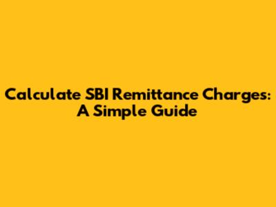 Calculate SBI Remittance Charges: A Simple Guide