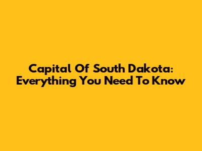 Capital Of South Dakota: Everything You Need To Know
