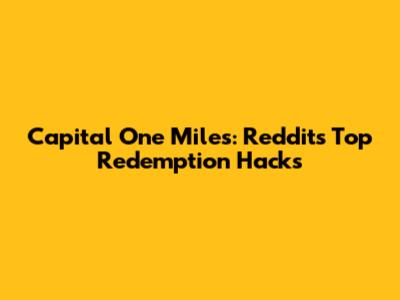 Capital One Miles: Reddit's Top Redemption Hacks