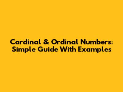 Cardinal & Ordinal Numbers: Simple Guide With Examples