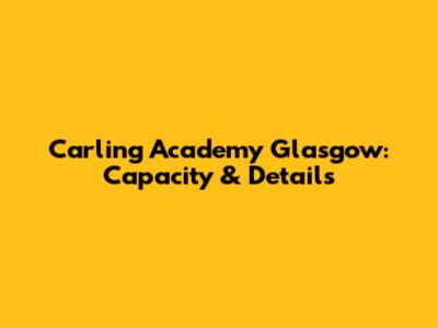 Carling Academy Glasgow: Capacity & Details