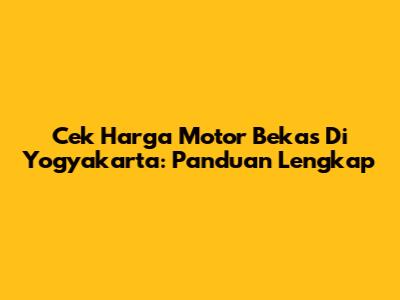 Cek Harga Motor Bekas Di Yogyakarta: Panduan Lengkap