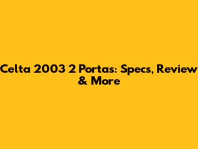 Celta 2003 2 Portas: Specs, Review & More