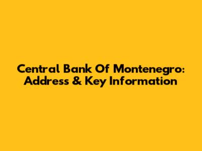 Central Bank Of Montenegro: Address & Key Information