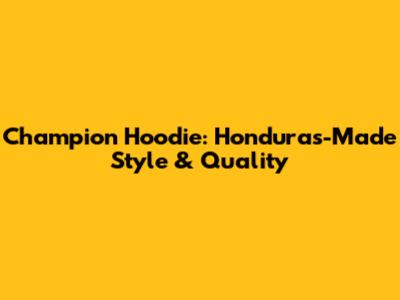 Champion Hoodie: Honduras-Made Style & Quality