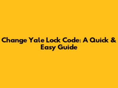 Change Yale Lock Code: A Quick & Easy Guide