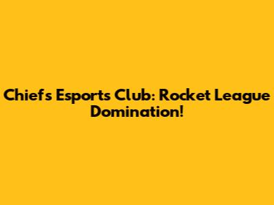 Chiefs Esports Club: Rocket League Domination!