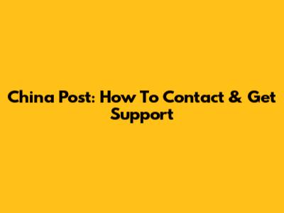 China Post: How To Contact & Get Support
