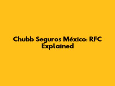 Chubb Seguros México: RFC Explained