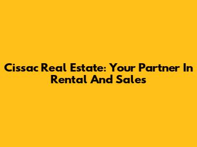 Cissac Real Estate: Your Partner In Rental And Sales