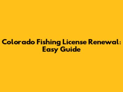 Colorado Fishing License Renewal: Easy Guide